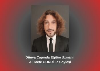 Dünya Çapında Eğitim Uzmanı Ali Mete GORDİ ile Söyleşi / Betül Fırat