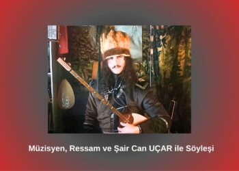 Müzisyen, Ressam ve Şair Can UÇAR ile Söyleşi / Betül Fırat