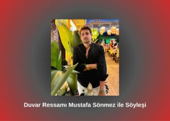 Duvar Ressamı Mustafa Sönmez ile Söyleşi / Betül Fırat