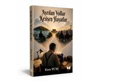 Ayrılan Yollar Kesişen Hayatlar / Eren Tunç